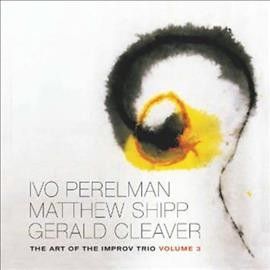 Ivo Perelman - Art Of The Improv Trio: Vol 3 (CD)