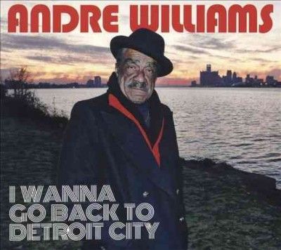Andre Williams - I Wanna Go Back To Detroit City (CD)