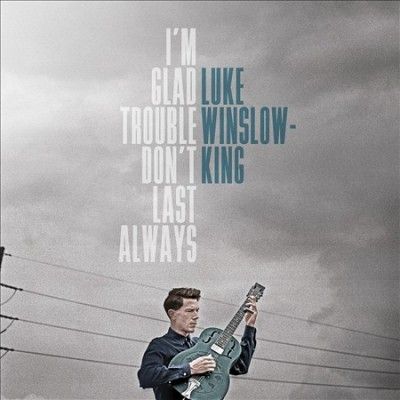 Luke Winslow - King - I'm Glad Trouble Don't Last Always (CD)