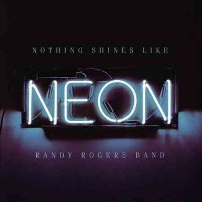 Randy Band Rogers - Nothing Shines Like Neon (CD)