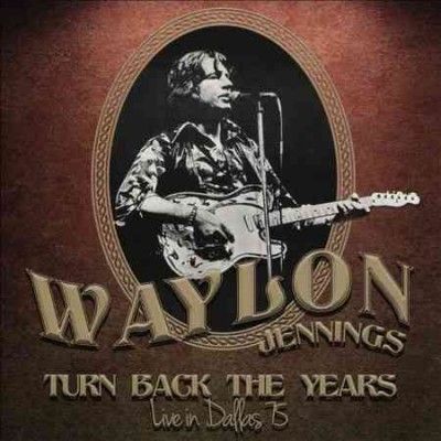 Waylon Jennings - Turn Back The Years: Live In Dallas 75 (CD)