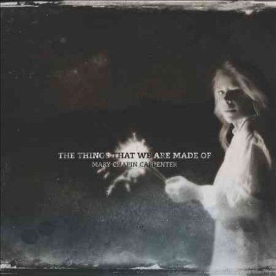 Mary Chap Carpenter - Things That We Are Made Of (CD)
