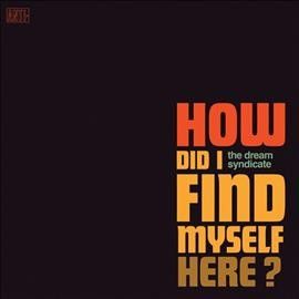 Dream Syndicate - How Did I Find Myself Here (CD)