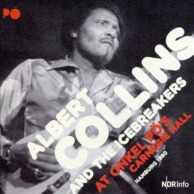 Albert Collins and the Icebreakers at Onkel Pö's Carnegie Hall... (CD / Album)