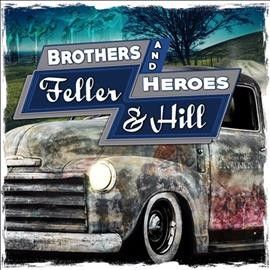 Feller And Hill - Brothers And Heroes (CD)