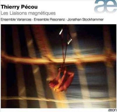 Thierry Pécou: Les Liaisons Magnétiques (CD / Album)