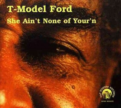 T - Model Ford - She Ain't None Of Your'n (CD)
