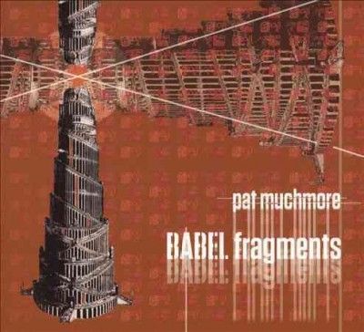 Pat Muchmore - Muchmore: Babel Fragments (CD)