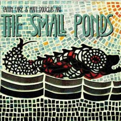 Small Ponds - Caitlin Cary &amp; Matt Douglas Are The S (CD)