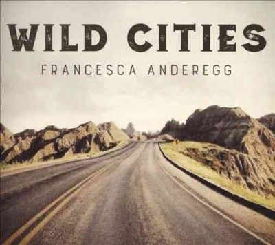 Francesca Anderegg - Wild Cities (CD)