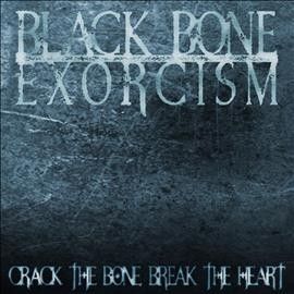 Black Bone Exorcism - Crack The Bone Break The Heart (CD)