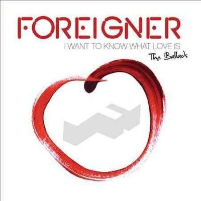 Foreigner - I Want To Know What Love Is: Ballads (CD)