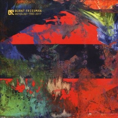 Burnt Friedman - Anthology 1980 - 2017 (CD)