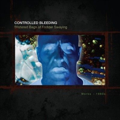 Controlled Bleeding - Blistered Bags Of Fodder Swaying: Work (CD)