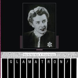 Glamatron - Only The Heart Beats &amp; Chrome Horizon (CD)