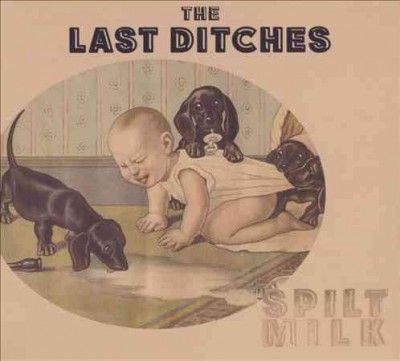 Last Ditches - Spilt Milk (CD)