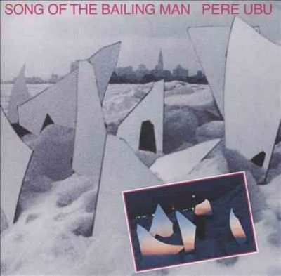 Pere Ubu - Song Of The Bailing Man (CD)