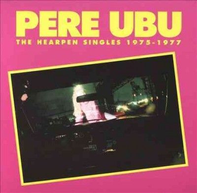 Pere Ubu - Hearpen Singles 1975 - 1977 (CD)