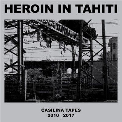 Heroin In Tahiti - Casilina Tapes 2010 - 2017 (Vinyl)