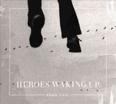 Anna Tivel - Heroes Waking Up (CD)
