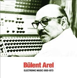 Bulent Arel - Electronic Music 1960 - 1973 (Vinyl)