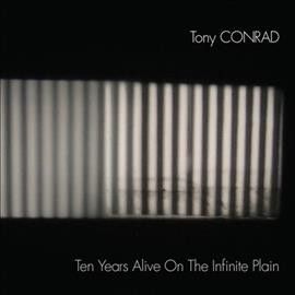 Tony Conrad - Ten Years Alive On The Infinite Plain (Vinyl)