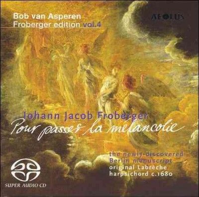 Johann Jacob Froberger: Pour Passer La Melancolie (SACD / Hybrid)
