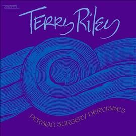 Terry Riley - Persian Surgery Dervishes (Vinyl)