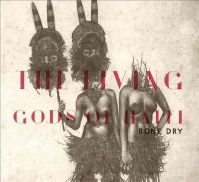 Living Gods Of Haiti - Bone Dry (CD)