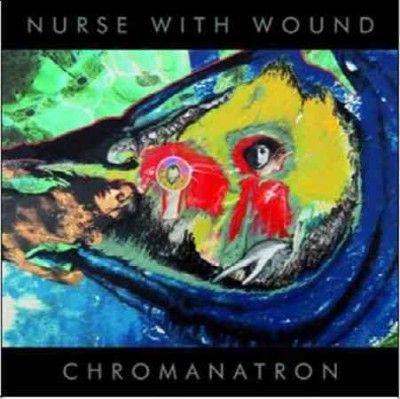 Nurse With Wound - Chromanatron (Vinyl)