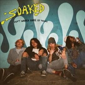 Soaked - Don't Wanna Wake Up Today (CD)