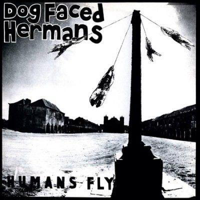 Dog Faced Hermans - Humans Fly (Vinyl)