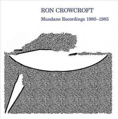 Ron Crowcroft - Mundane Recordings 1980 - 1985 (Vinyl)