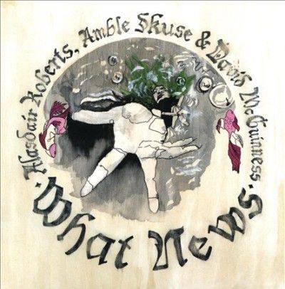 Alasdair Roberts - What News (CD)