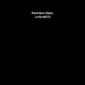 Francisco Lopez - Untitled No 295 (Vinyl)