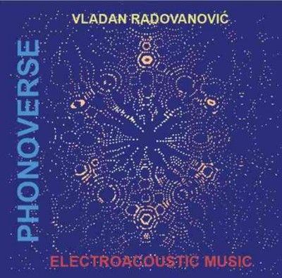 Vladan Radovanovic - Phonoverse: Electroacoustic Music (Vinyl)