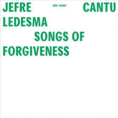Jefre Cantu - Ledesma - Songs Of Forgiveness (Vinyl)