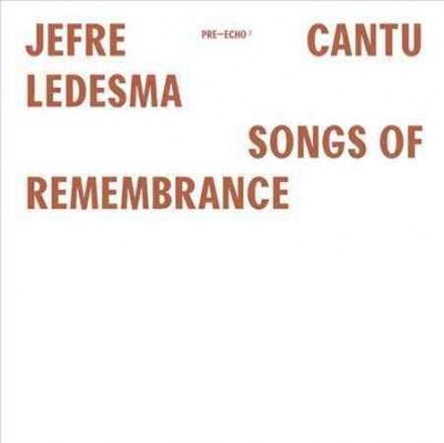 Jefre Cantu - Ledesma - Songs Of Remembrance (Vinyl)