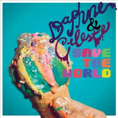 Daphne &amp; Celeste - Daphne &amp; Celeste Save The World (CD)