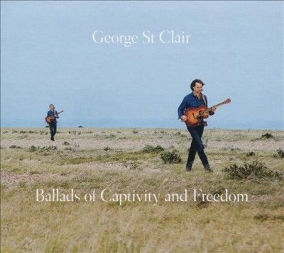 George St. Clair - Ballads Of Captivity &amp; Freedom (CD)