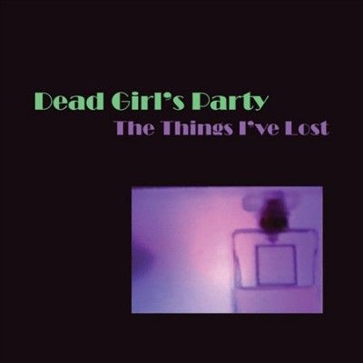 Dead Girl's Party - Things I've Lost (Vinyl)