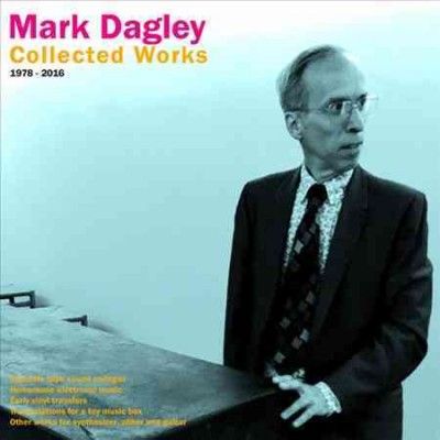 Mark Dagley - Collected Works 1978 - 2016 (Vinyl)