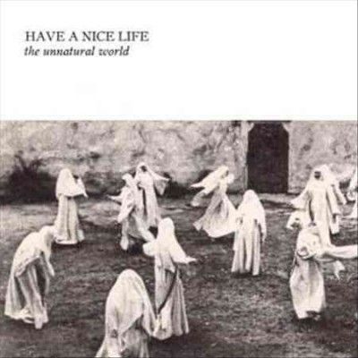 Have A Nice Life - Unnatural World (Vinyl)