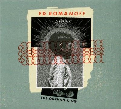 Ed Romanoff - Orphan King (CD)