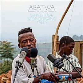 Abatwa - Why Did We Stop Growing Tall (Vinyl)