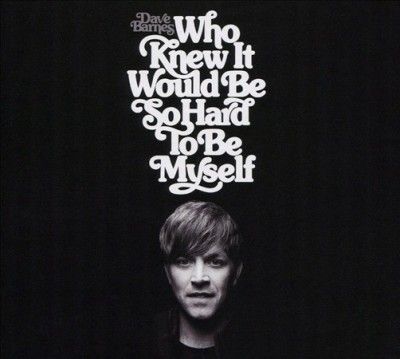 Dave Barnes - Who Knew It Would Be So Hard To Be My (CD)