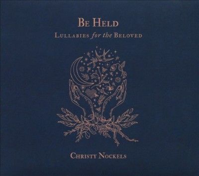 Christy Nockels - Be Held: Lullabies For The Beloved (CD)