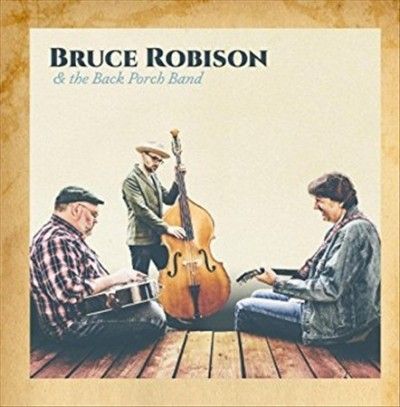 Bruce Robison - Bruce Robison &amp; The Back Porch Band (CD)