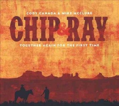Cody Canada - Chip &amp; Ray Together Again For The Fir (CD)