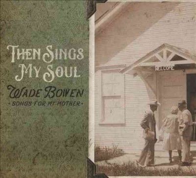 Wade Bowen - Then Sings My Soul Songs For My Mothe (CD)